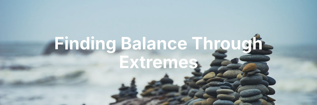 Finding Balance Through Extremes